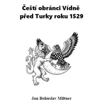 Čeští obránci Vídně před Turky roku 1529 - Bohuslav Miltner
