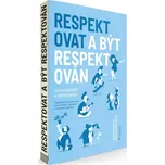 RESPEKTOVAT A BÝT RESPEKTOVÁN