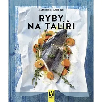 Ryby na talíři - Matthias F. Mangold