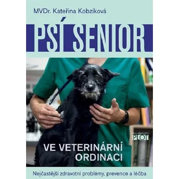 Chovatelství Psí senior ve vetiránární ordinaci - Nejčastější zdravotní problémy, prevence a léčba - Kateřina Kobzíková