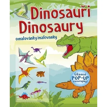 omalovánky Dinosauři / Dinosaury - Omalovánky / Maľovanky (+ úžasné POP-UP samolepky) - neuveden