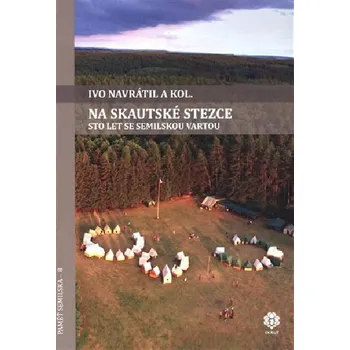 Na skautské stezce - Sto let se semilskou Vartou - Ivo Navrátil
