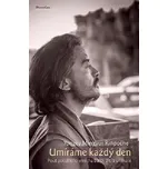 Umíráme každý den - Pouť potulného mnicha bardy žití a umírání - Mingyur Yongey