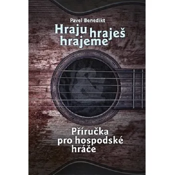 Literární biografie Hraju, hraješ, hrajeme - Příručka pro hospodské hráče - Pavel Benedikt