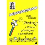 Hrátky s flétnou, písničkami a pastelkami - Iveta Hlavatá