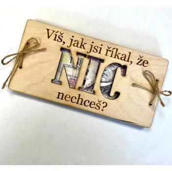 Dřevěné přání na bankovky NIC nechceš? PRO MUŽE