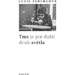 Tma je jen další druh světla - Lucie Fedurcová