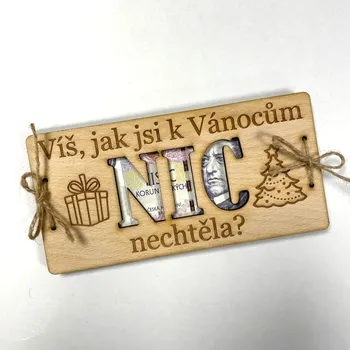 Vánoční dřevěné přání na bankovky NIC nechceš? (varianty: PRO MUŽE/PRO ŽENU/MNOŽNÉ ČÍSLO) Varianta: PRO ŽENU