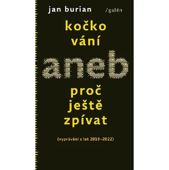 Literární biografie Kočkování aneb Proč ještě zpívat (vyprávění z let 2019-2022) - Jan Burian