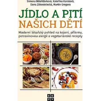 Jídlo a pití našich dětí - Simona Bělohlávková; Kateřina Karolová; Dana Zákostelecká; Martin Gregora
