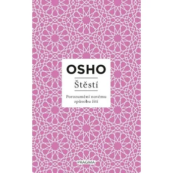 Duchovní literatura Štěstí - Porozumění novému způsobu žití - Osho