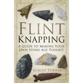 Flint Knapping - Turner, Robert C.
