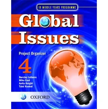 Global Issues: MYP Project Organizer 4 - Lelievre, Barclay; East, Mike; Knight, Anita; Kunkel, Talei