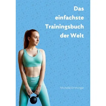 Das einfachste Trainingsbuch der Welt - Emminger, Michelle