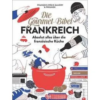 Die Gourmet-Bibel Frankreich - Gaudry, Pierre-François