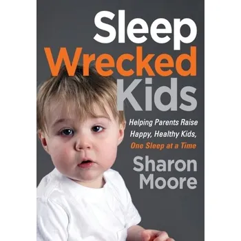 Sleep Wrecked Kids - Arnold, Gillian; Dee, Hannah; Herman, Clem; Moore, Sharon; Palmer, Andrea; Shah, Shilpa