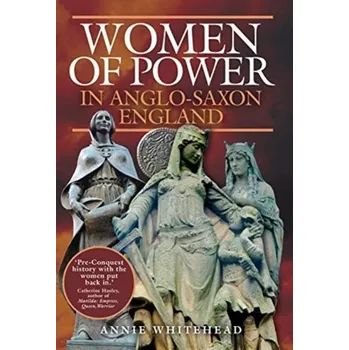 Women of Power in Anglo-Saxon England - Whitehead, Annie [EN] (2021, Měkká, Pen & Sword Books Ltd)