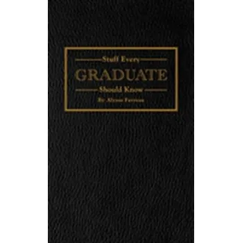 Stuff Every Graduate Should Know - Favreau, Alyssa