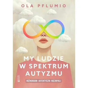 Literární biografie My ludzie w spektrum autyzmu. Różnorodni - Pflumio Aleksandra