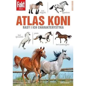 Encyklopedie Atlas Koni. Rasy i ich charakterystyka - Olga Gajda