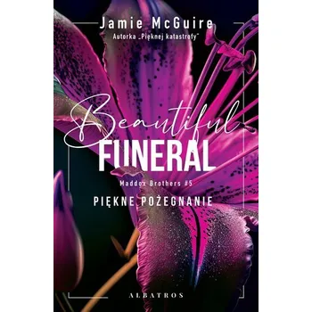 A beautiful funeral / Piękne pożegnanie. Maddox brothers. Tom Tom 5 - Jamie McGuire