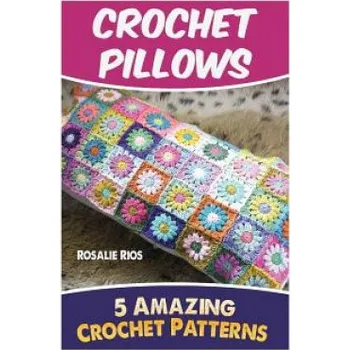 Populárně naučná literatura pro dospělé Crochet Pillows: 5 Amazing Crochet Patterns – Sofia Butler (EN)