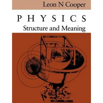 Physics: Structure and Meaning – Leon Cooper (EN)