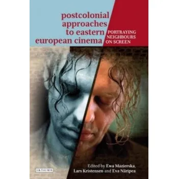 Cizí jazyk Postcolonial Approaches to Eastern European Cinema – Ewa Mazierska (EN)