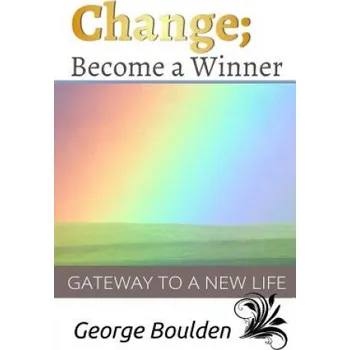 Učebnice Change; Become a Winner: Gateway to a New Life – MR George P Boulden,Prof Steve Iman (EN)