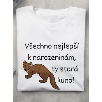 Dámské tričko - Všechno nejlepší k narozeninám ty stará kuno Barva: Bílá, Velikost: M