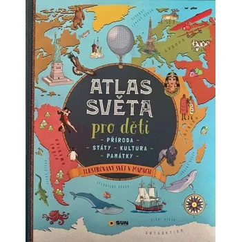 Atlas světa pro děti: Příroda - státy -…