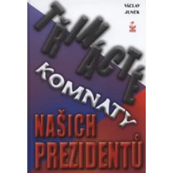 Třinácté komnaty našich prezidentů - Václav Junek