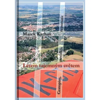 Literární cestopis Letem tajemným světem - Marek Karhan