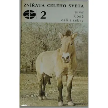 Příroda Volf Jiří - Zvířata celého světa 2: Koně, osli a zebry