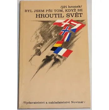 Literární biografie Hronek Jiří - Byl jsem při tom, když se hroutil svět