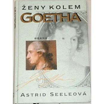 Literární biografie Seeleová Astrid - Ženy kolem Goetha