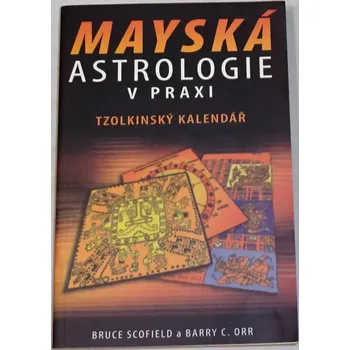 Scofield Bruce - Mayská astrologie v praxi