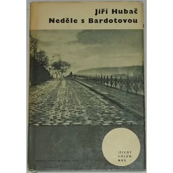 Literární biografie Hubač Jiří - Neděle s Bardotovou