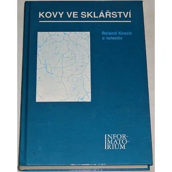 Literární biografie Kirsch Roland - Kovy ve sklářství