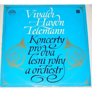 Česká hudba LP Vivaldi, Haydn, Telemann: Koncert pro dva lesní rohy a orchestr