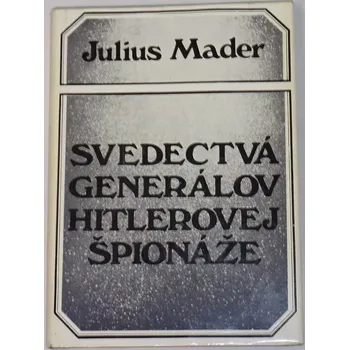 Mader Julius - Svedectvá generálov Hitlerovej špionáže