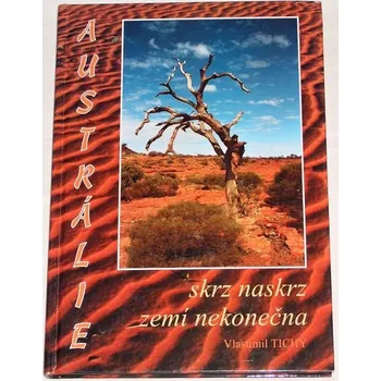 Literární cestopis Tichý Vlastimil - Austrálie skrz naskrz zemí nekonečna