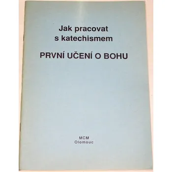 Jak pracovat s katechismem - První učení o Bohu