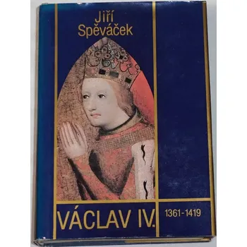 Literární biografie Spěváček Jiří - Václav IV. 1361-1419