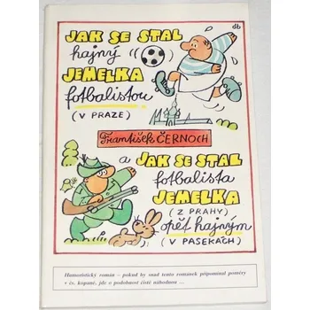 Literární biografie Černoch František - Jak se stal hajný Jemelka fotbalistou (v Praze)