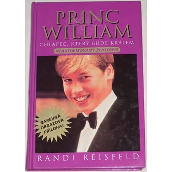 Literární biografie Reisfeld Randi - Princ William: Chlapec, který bude králem
