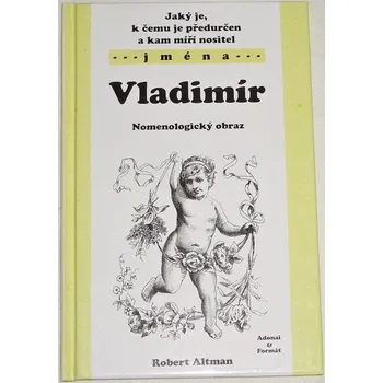Literární biografie Altman Robert - Jaký je, k čemu je předurčen a kam míří nositel jména: Vladimír