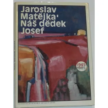 Literární biografie Matějka Jaroslav - Náš dědek Josef