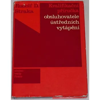 Literární biografie Straka Rudolf D. - Kvalifikační příručka obsluhovatele ústředních vytápění