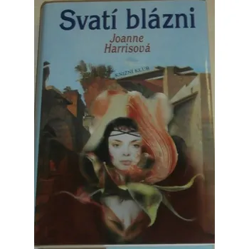 Harrisová Joanne - Svatí blázni
